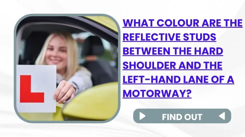 What colour are the reflective studs between the hard shoulder and the left-hand lane of a motorway?
