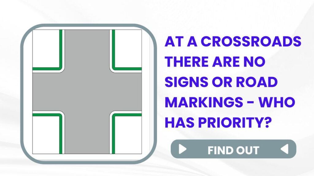 At a crossroads there are no signs or road markings - who has priority?: “At an unmarked crossroads, nobody has priority. You can’t assume other drivers will stop for you.